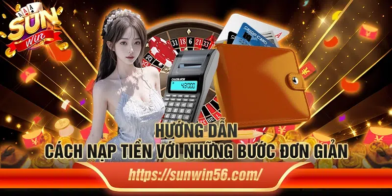 Hướng dẫn cách nạp tiền với những bước đơn giản